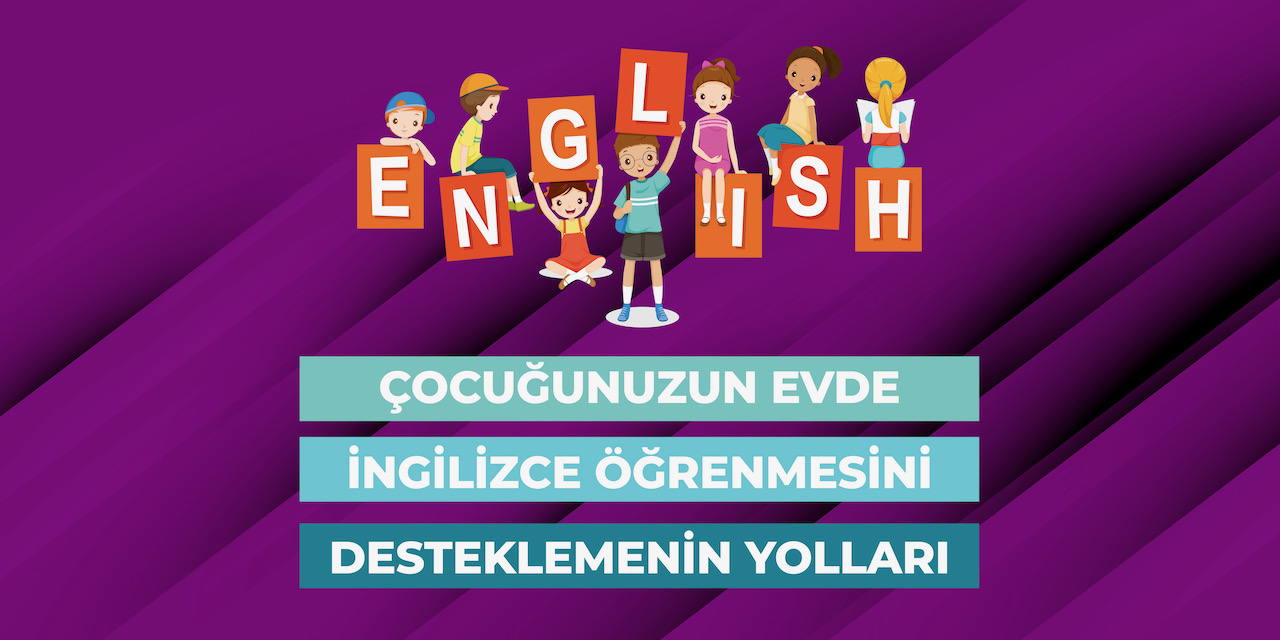 Çocuğunuzun Evde İngilizce Öğrenmesini Desteklemenin Yolları