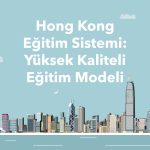Hong Kong Eğitim Sistemi: Yüksek Kaliteli Eğitim Modeli