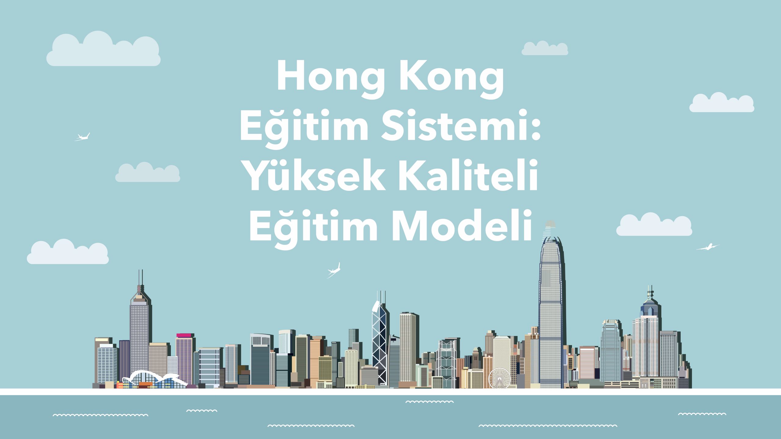 Hong Kong Eğitim Sistemi: Yüksek Kaliteli Eğitim Modeli