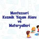 Montessori Kozmik Yaşam Alanı ve Materyalleri