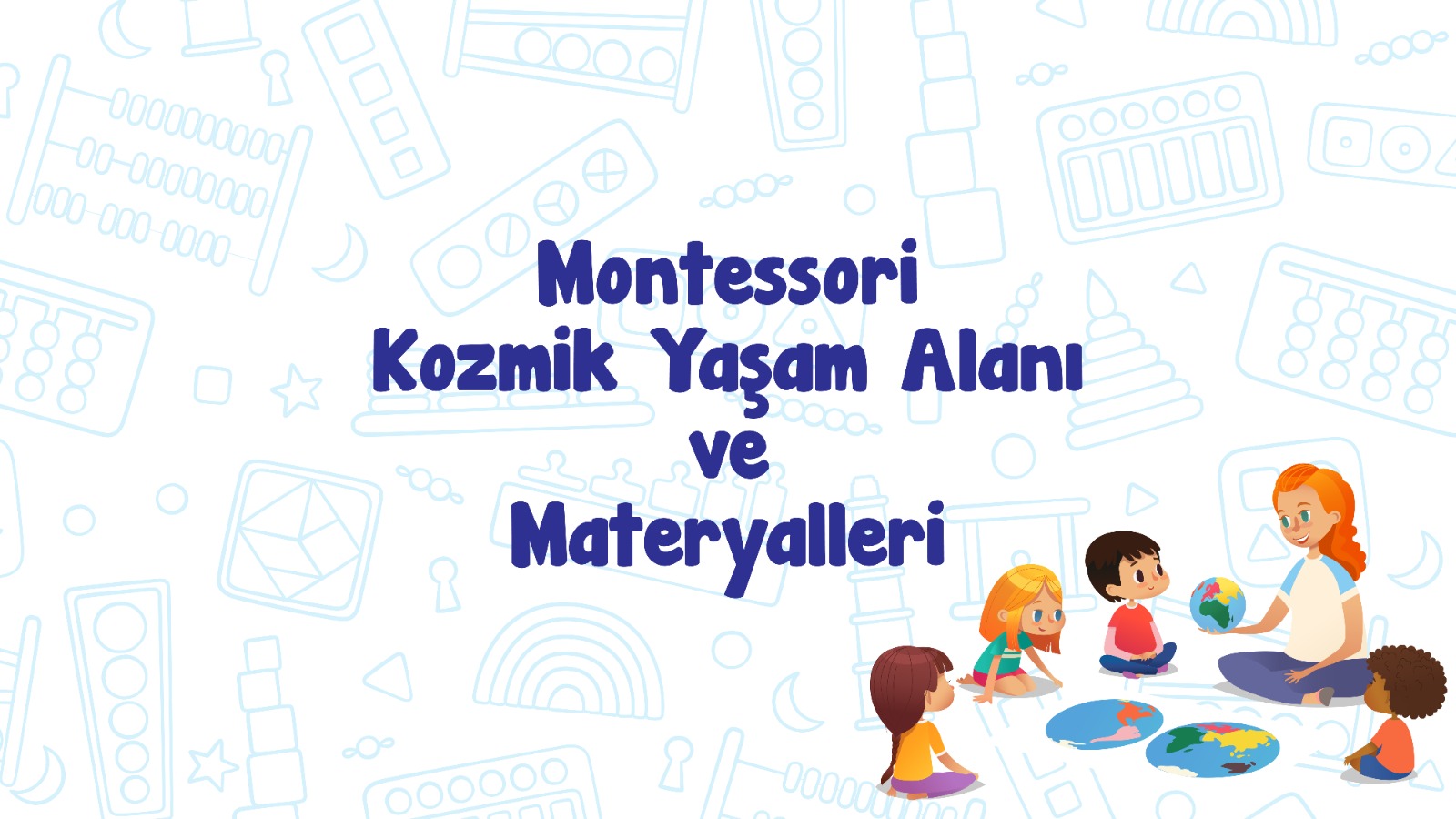 Montessori Kozmik Yaşam Alanı ve Materyalleri