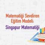 Matematiği Sevdiren Eğitim Modeli: Singapur Matematiği